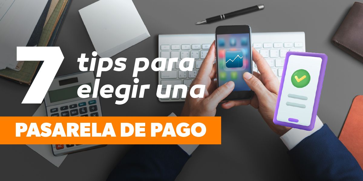 7 tips para elegir una pasarela de pagos