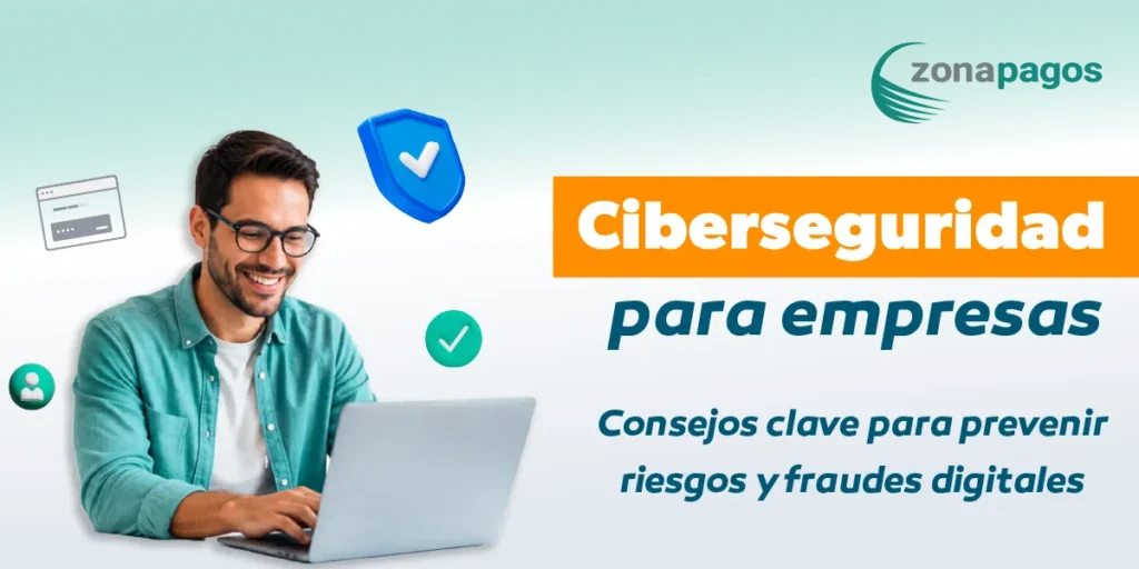 Ciberseguridad para empresas, evita fraudes hoy